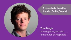 Tom Burgis, Investigative journalist and author of ‘Kleptopia: How dirty money is conquering the world’